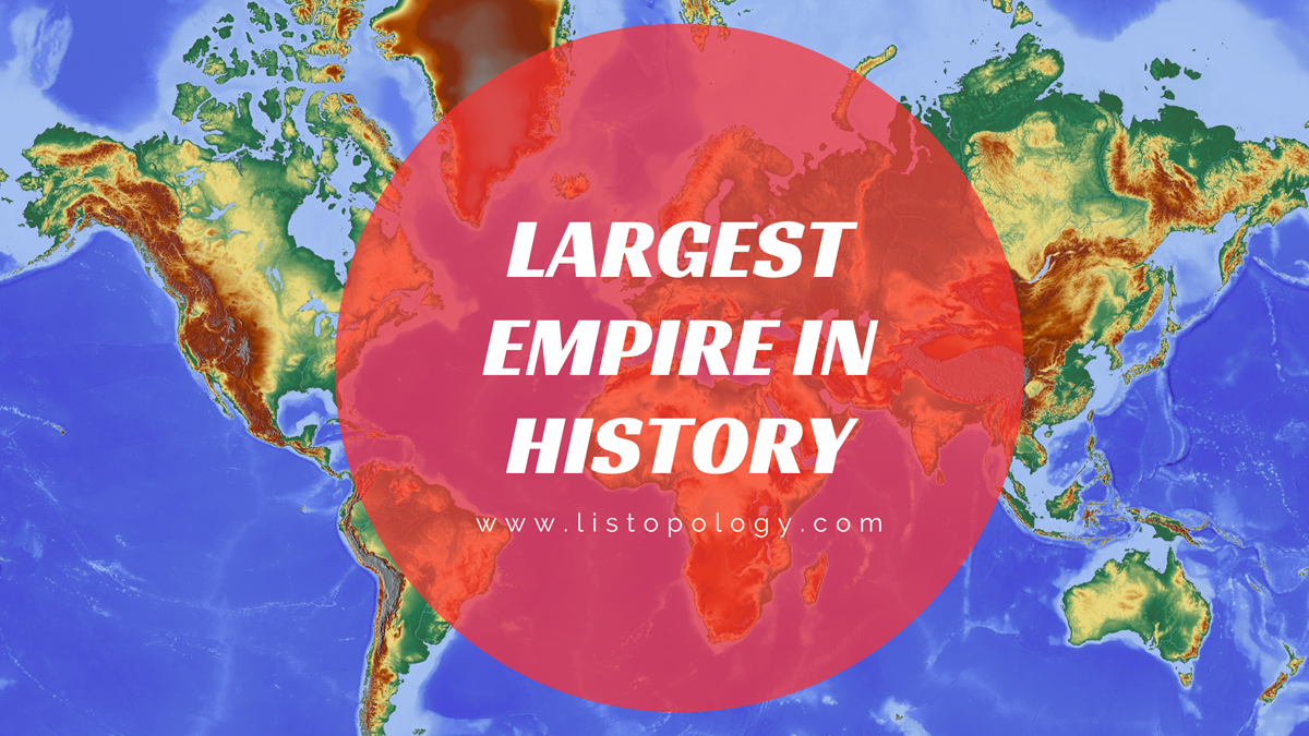 List of Top 10 Largest Empires in the World and Their Rulers