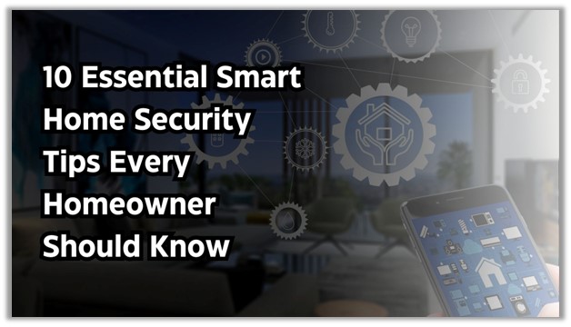 10 Essential Smart Home Security Tips Every Homeowner Should Know